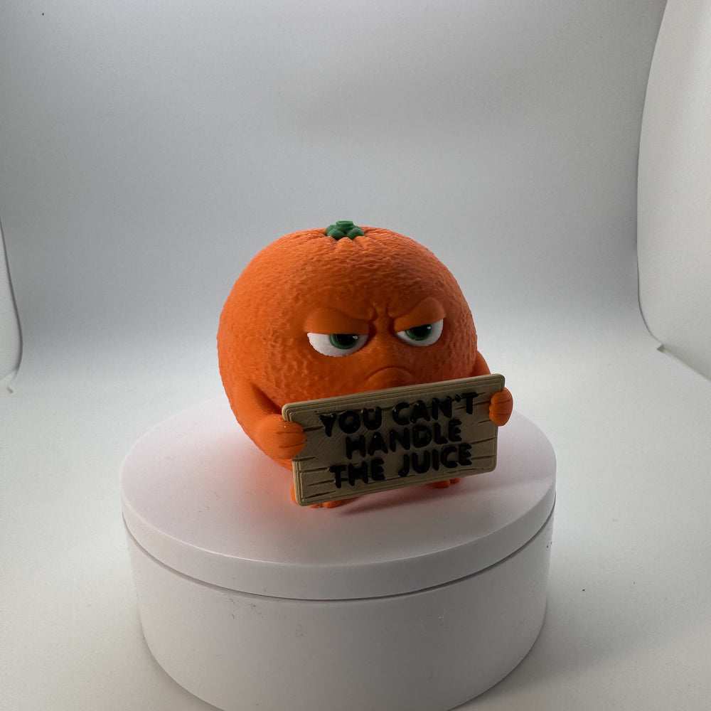 You Can't Handle the Juice (Orange) 3D Print