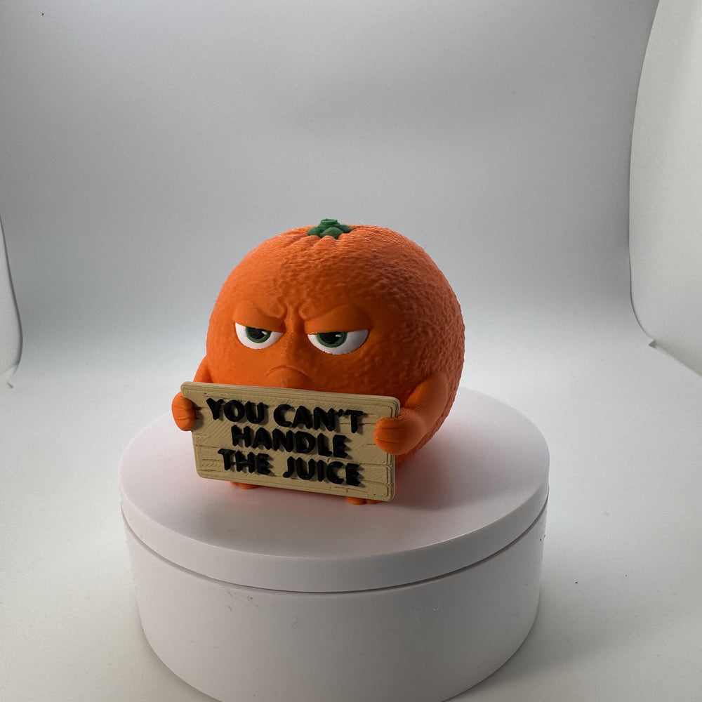 You Can't Handle the Juice (Orange) 3D Print